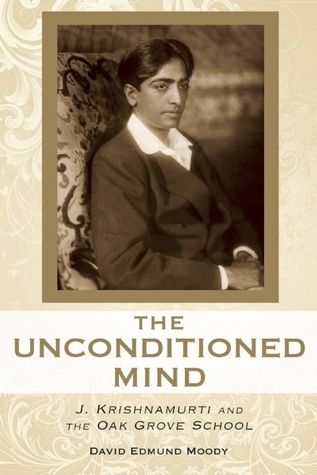 Unconditioned Mind, The: J. Krishnamurti and the Oak Grove School