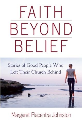 Faith Beyond Belief: Stories of Good People Who Left Their Church Behind