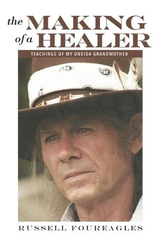 Making of a Healer, The: Teachings of My Oneida Grandmother