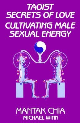 Taoist Secrets of Love: Cultivating Male Sexual Energy