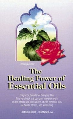 Healing Power of Essential Oils, The: Fragrance Secrets of Everyday Use