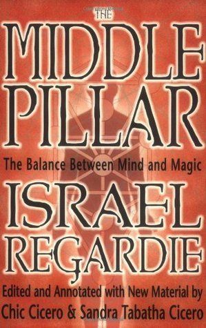 Middle Pillar, The: the Balance Between Mind and Magic: Formerly the Middle Pillar