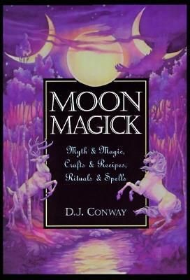 Moon Magick: Myth &amp; Magic, Crafts &amp; Recipes, Rituals &amp; Spells