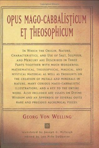 Opus Mago-Cabbalisticum Et Theosophicum: In Which the Origin, Nature, Characteristics, and Use of Salt, Sulfur and Mercury Are Described in Three Part