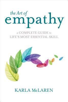 Art of Empathy, The: A Complete Guide to Life's Most Essential Skill