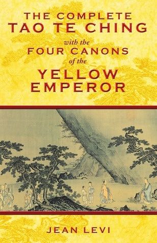 Complete Tao Te Ching with the Four Canons of the Yellow Emperor, The