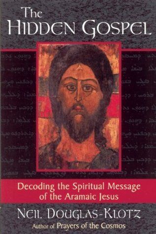 Hidden Gospel, The: Decoding the Spiritual Message of the Aramaic Jesus