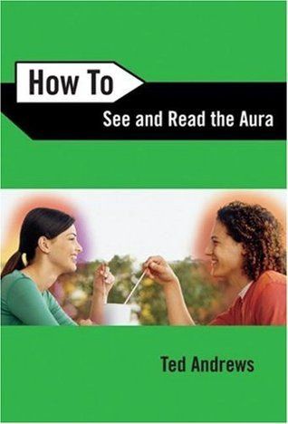 How to See and Read the Aura (Revised)