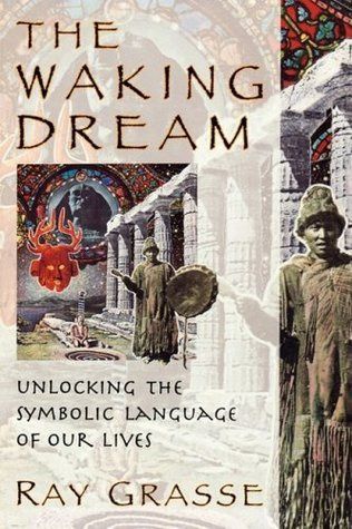 Waking Dream, The: Unlocking the Symbolic Language of Our Lives