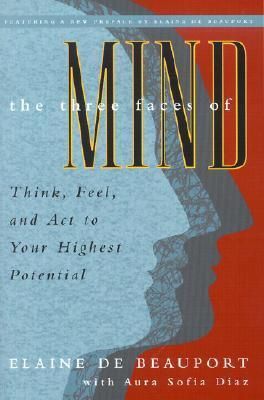 Three Faces of Mind, The: Think, Feel, and ACT to Your Highest Potential