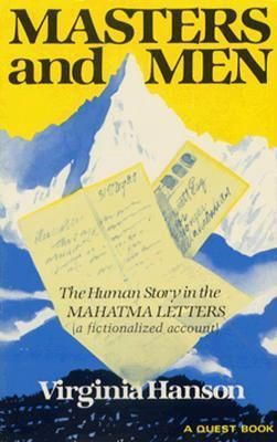 Masters and Men: The Human Story in the Mahatma Letters (a Fictionalized Account)