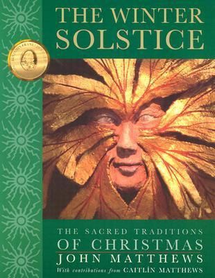 Winter Solstice, The: The Sacred Traditions of Christmas the Sacred Traditions of Christmas