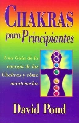 Chakras Para Principiantes: Una Guia Para Balancear La Energia De Sus Chakras