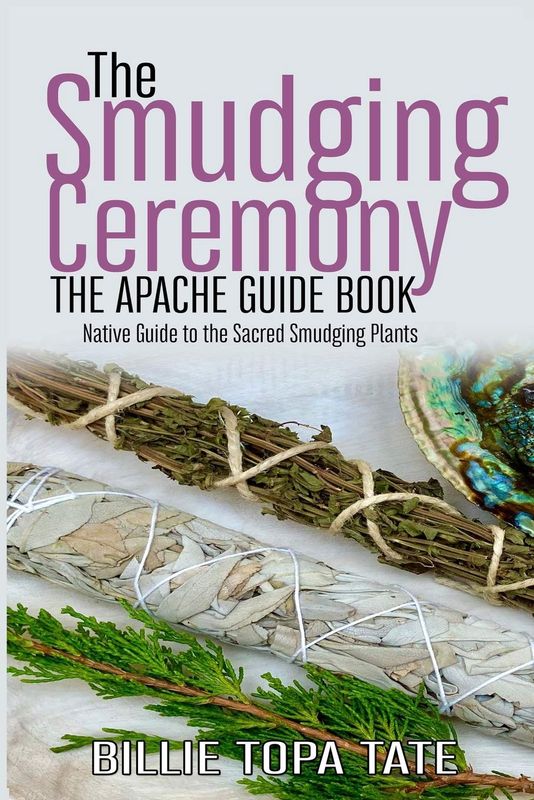 Smudging Ceremony Book, The: The Apache Guide to The Sacred Smudging Plants