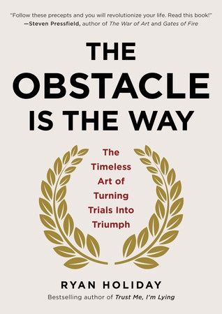 Obstacle Is the Way, The: The Timeless Art of Turning Trials Into Triumph