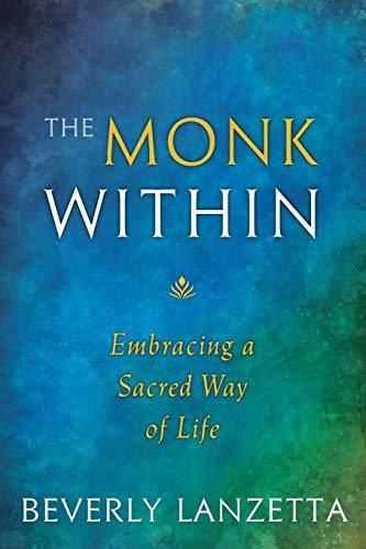 Monk Within, The: Embracing a Sacred Way of Life