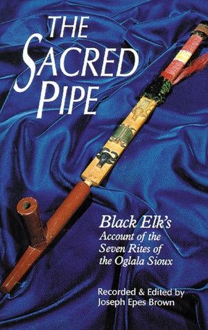 Sacred Pipe, The: Black Elk's Account of the Seven Rites of the Oglala Sioux Volume 36 (Revised)