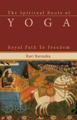 Spiritual Roots of Yoga, The: Royal Path to Freedom