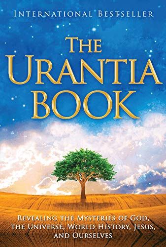 Urantia Book, The: Revealing the Mysteries of God, the Universe, World History, Jesus, and Ourselves