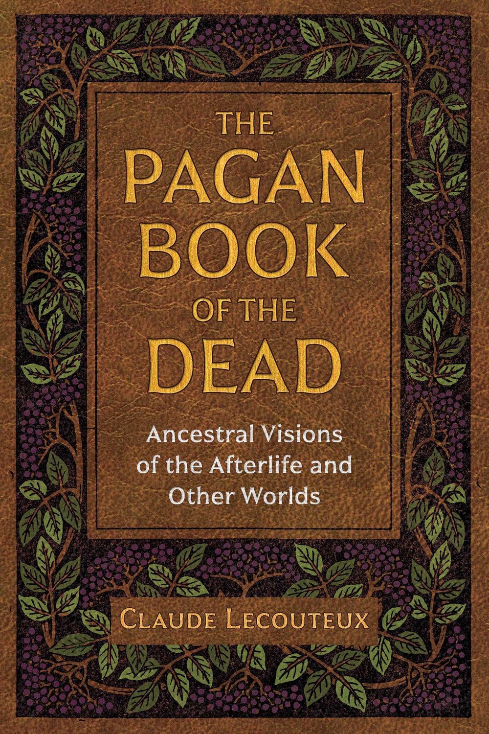Pagan Book of the Dead, The: Ancestral Visions of the Afterlife and Other Worlds