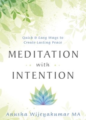 Meditation With Intention: Quick &amp; Easy Ways to Create Lasting Peace