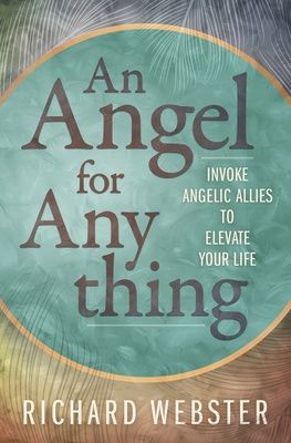 An Angel For Anything: Invoke Angelic Allies to Elevate Your Life