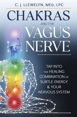 Chakras and the Vagus Nerve: Tap Into the Healing Combination of Subtle Energy &amp; Your Nervous System
