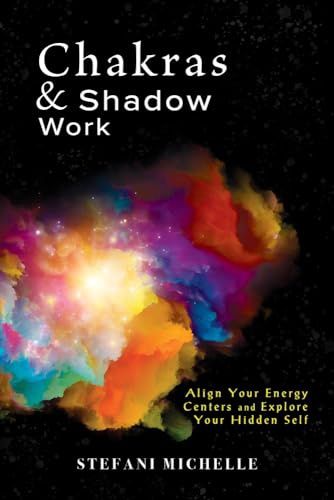 Chakras &amp; Shadow Work: Align Your Energy Centers and Explore Your Hidden Self