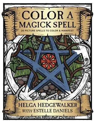 Color a Magick Spell: 26 Picture Spells to Color &amp; Manifest