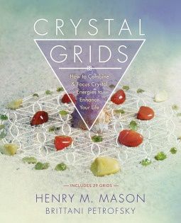 Crystal Grids: How to Combine &amp; Focus Crystal Energies to Enhance Your Life