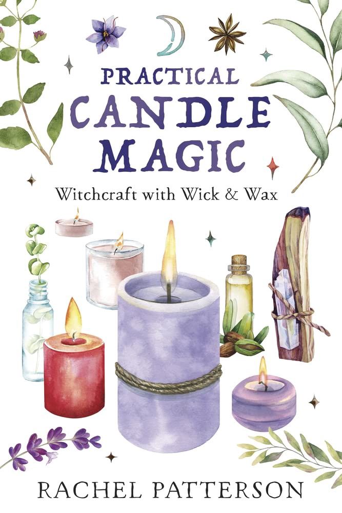 Practical Candle Magic: Witchcraft With Wick &amp; Wax