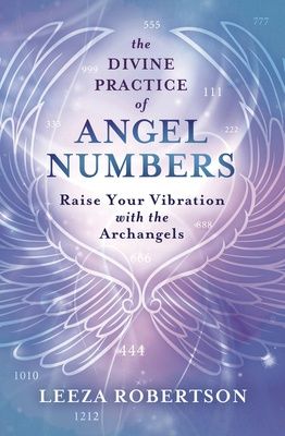 Divine Practice of Angel Numbers, The: Raise Your Vibration with the Archangels