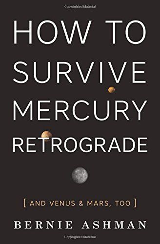 How to Survive Mercury Retrograde: and Venus &amp; Mars, Too