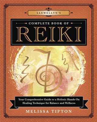 Llewellyn's Complete Book of Reiki: Your Comprehensive Guide to A Holistic Hands-On Healing Technique For Balance and Wellness