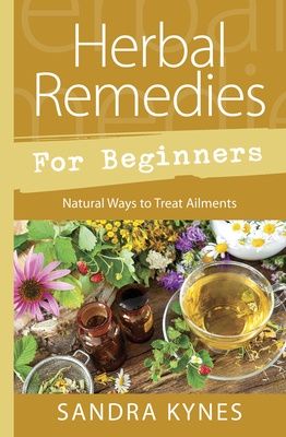 Herbal Remedies For Beginners: Natural Ways to Treat Ailments