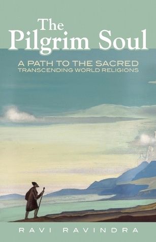 Pilgrim Soul, The: A Path to the Sacred Transcending World Religions