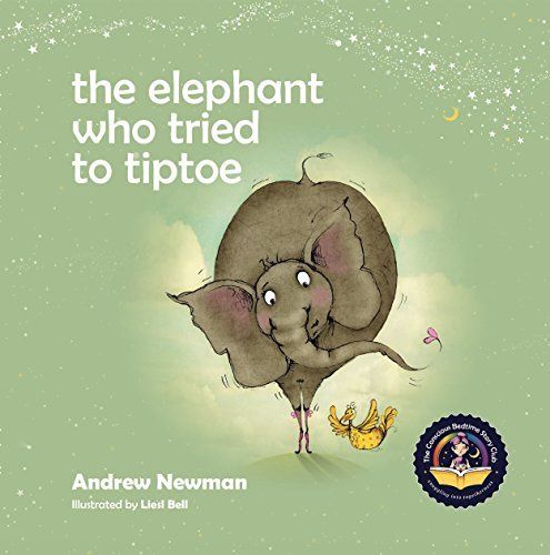 Elephant Who Tried To Tiptoe, The: Reminding Children To Love The Body They Have