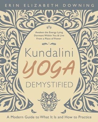 Kundalini Yoga Demystified: A Modern Guide to What It Is and How to Practice