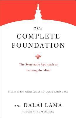 Complete Foundation, The: The Systematic Approach to Training the Mind