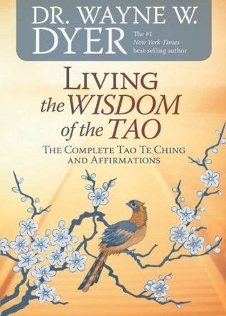 Living the Wisdom of the Tao: The Complete Tao Te Ching &amp; Affirmations