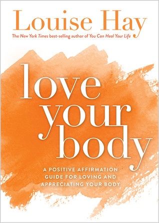 Love Your Body: A Positive Affirmation Guide for Loving and Appreciating Your Body (Revised)