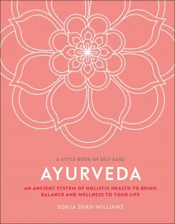 Ayurveda: An Ancient System of Holistic Health to Bring Balance and Wellness to Your Life