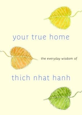 Your True Home: The Everyday Wisdom of Thich Nhat Hanh