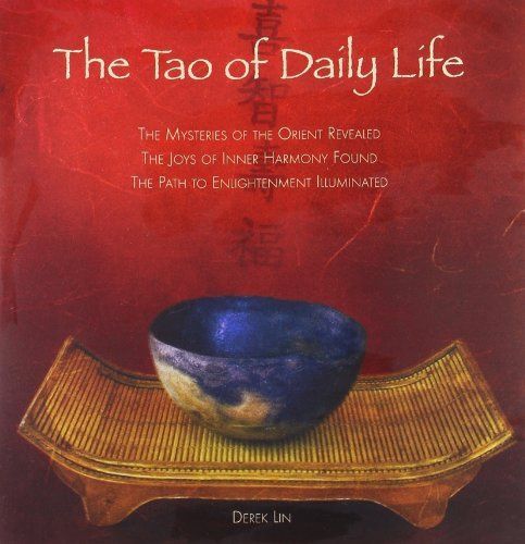 Tao of Daily Life, The: The Mysteries of the Orient Revealed the Joys of Inner Harmony Found the Path to Enlightenment Illuminated