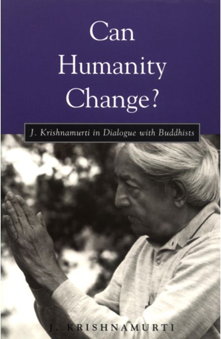 Can Humanity Change?: J. Krishnamurti in Dialogue with Buddhists