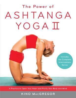 Power of Ashtanga Yoga II, The: The Intermediate Series: A Practice to Open Your Heart and Purify Your Body and Mind