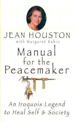 Manual for the Peacemaker: An Iroquois Legend to Heal Self and Society
