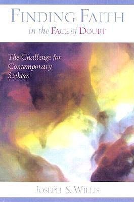 Finding Faith in the Face of Doubt: A Guide for Contemporary Seekers