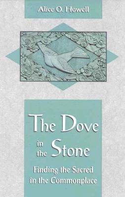 Dove in the Stone: Finding the Sacred in the Commonplace
