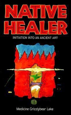 Native Healer: Initiation Into an Ancient Art